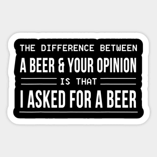 The Difference Between A Beer And Your Opinion Sticker